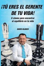 ?Tú eres el gerente de tu vida!: 6 claves para encontrar el equilibrio en tu vida