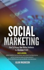 Social Marketing: How to Engage Your Online Audience for Maximum Profi