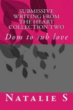 Submissive Writing from the Heart Collection Two: Dom to Sub Love