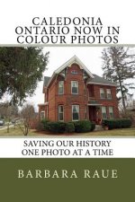Caledonia Ontario Now in Colour Photos: Saving Our History One Photo at a Time