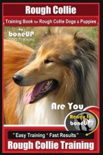 Rough Collie Training Book for Rough Collie Dogs & Puppies by Boneup Dog Trainin: Are You Ready to Bone Up? Easy Training * Fast Results Rough Collie