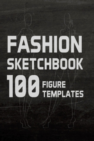 Fashion Sketchbook 100 Figure Templates: Fashion Design Sketch Book with with lightly drawn figure templates