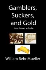 Gamblers, Suckers and Gold: Peter Dawes in Bodie
