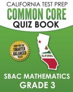 CALIFORNIA TEST PREP Common Core Quiz Book SBAC Mathematics Grade 3: Preparation for the Smarter Balanced Mathematics Tests