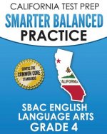 CALIFORNIA TEST PREP Smarter Balanced Practice SBAC English Language Arts Grade 4: Preparation for the Smarter Balanced ELA Tests