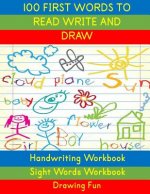 Handwriting Workbook: 100 First Words to Read Write and Draw: Handwriting Practice Workbook Language Arts Reading Skills and Sight Word Work