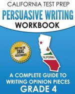 California Test Prep Persuasive Writing Workbook Grade 4: A Complete Guide to Writing Opinion Pieces