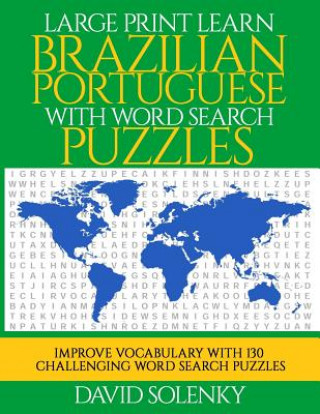 Large Print Learn Brazilian Portuguese with Word Search Puzzles: Learn Brazilian Portuguese Language Vocabulary with Challenging Easy to Read Word Fin