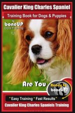 Cavalier King Charles Spaniel Training Book for Dogs & Puppies by Boneup Dog Training: Are You Ready to Bone Up? Easy Training * Fast Results Cavalier