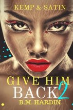 Give Him Back 2: Kemp & Satin