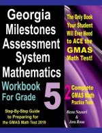 Georgia Milestones Assessment System Mathematics Workbook for Grade 5: Step-By-Step Guide to Preparing for the Gmas Math Test 2019