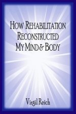 How Rehabilitation Reconstructed My Mind and Body