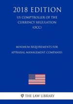Minimum Requirements for Appraisal Management Companies (US Comptroller of the Currency Regulation) (OCC) (2018 Edition)