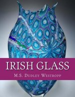 Irish Glass: An Account of Glass Making in Ireland from the 16th Century