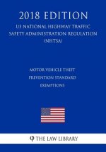 Motor Vehicle Theft Prevention Standard - Exemptions (US National Highway Traffic Safety Administration Regulation) (NHTSA) (2018 Edition)