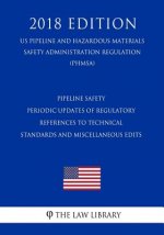 Pipeline Safety - Periodic Updates of Regulatory References to Technical Standards and Miscellaneous Edits (US Pipeline and Hazardous Materials Safety