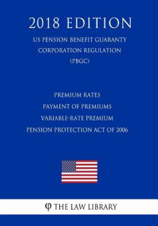 Premium Rates - Payment of Premiums - Variable-Rate Premium - Pension Protection Act of 2006 (US Pension Benefit Guaranty Corporation Regulation) (PBG