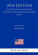 Privacy Act Regulations (US Office of the Director of National Intelligence Regulation) (ODNI) (2018 Edition)