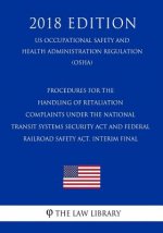 Procedures for the Handling of Retaliation Complaints Under the National Transit Systems Security Act and Federal Railroad Safety Act. Interim Final (