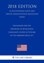 Procedures for the Handling of Retaliation Complaints under Section 806 of the Sarbanes-Oxley Act (US Occupational Safety and Health Administration Re