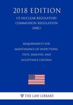 Requirements for Maintenance of Inspections, Tests, Analyses, and Acceptance Criteria (US Nuclear Regulatory Commission Regulation) (NRC) (2018 Editio