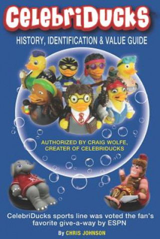 History, Identification & Value Guide Celebriducks 2019 2nd Edition: Celebriduck Rubber Duck Collectibles