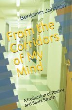 From the Corridors of My Mind: A Collection of Poetry and Short Stories