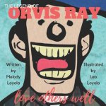The Legend of Orvis Ray: Love Others Well