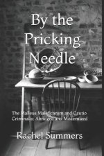By the Pricking Needle: The Malleus Maleficarum and Cautio Criminalis: Abridged and Modernized