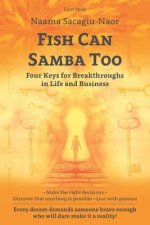 Fish Can Samba Too: Four Keys for Breakthroughs in Life and Business