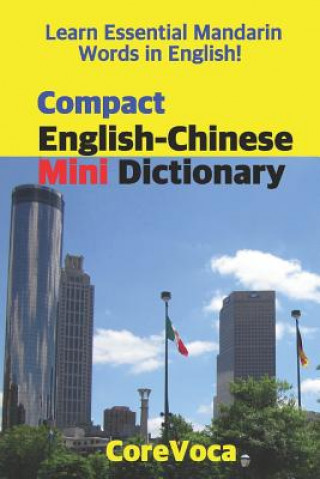 Compact English-Chinese Mini Dictionary: Learn Essential Mandarin Words in English! Learn Essential English Words in Mandarin!
