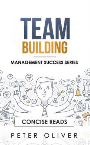 Team Building: The Principles of Managing People and Productivity