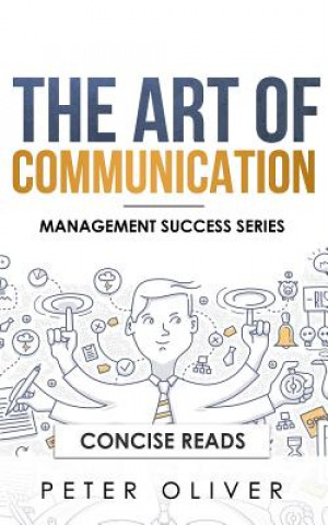 The Art of Communication: How to Inspire and Motivate Success Through Better Communication