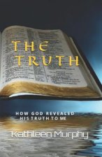 The Truth: How God Revealed His Word To Me