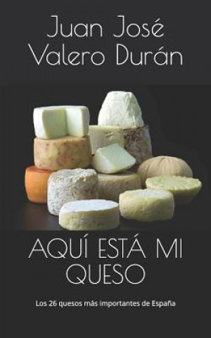 Aquí Está Mi Queso: Los 26 Quesos Más Importantes de Espa?a