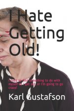 I Hate Getting Old!: I need to find something to do with myself as I get old, or I'm going to go crazy!