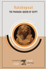 Hatshepsut: The Pharaoh-Queen of Egypt