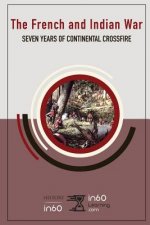 The French and Indian War: Seven Years of Continental Crossfire