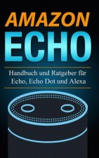 Amazon Echo: Handbuch und Ratgeber für Echo, Echo Dot und Alexa