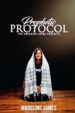 Prophetic Protocol: A Guide For Young Emerging Prophets