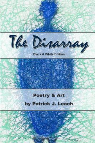 The Disarray (B&W edition): Poetry and Art