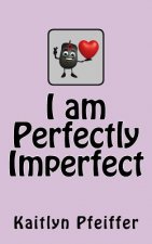 I Am Perfectly Imperfect