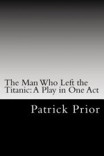 The Man Who Left the Titanic: A Play in One Act