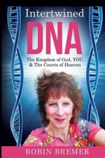 Intertwined DNA: The Kingdom of God, YOU and The Courts of Heaven