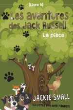 Les aventures des Jack Russell (Livre 5): La pi?ce