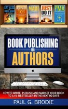 Book Publishing for Authors: How to Write, Publish and Market Your Book to a #1 Bestseller in the Next 90 Days