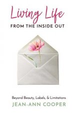 Living Life from the Inside Out: Beyond Beauty, Labels, and Limitations