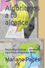 Algoritmos a tu alcance: Resolver problemas y construir algoritmos rompiendo mitos