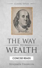 The Way to Wealth: And a Plan by Which Every Man May Pay His Taxes.