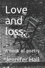 Love and Loss: A Book of Poetry